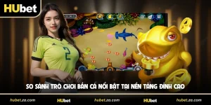 So Sánh Trò Chơi Bắn Cá Nổi Bật Tại Nền Tảng Đỉnh Cao 2026